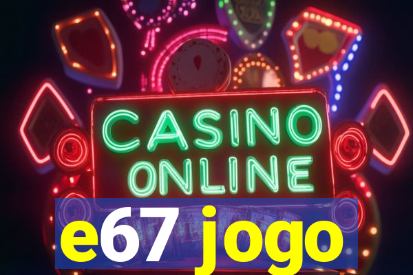 e67 jogo